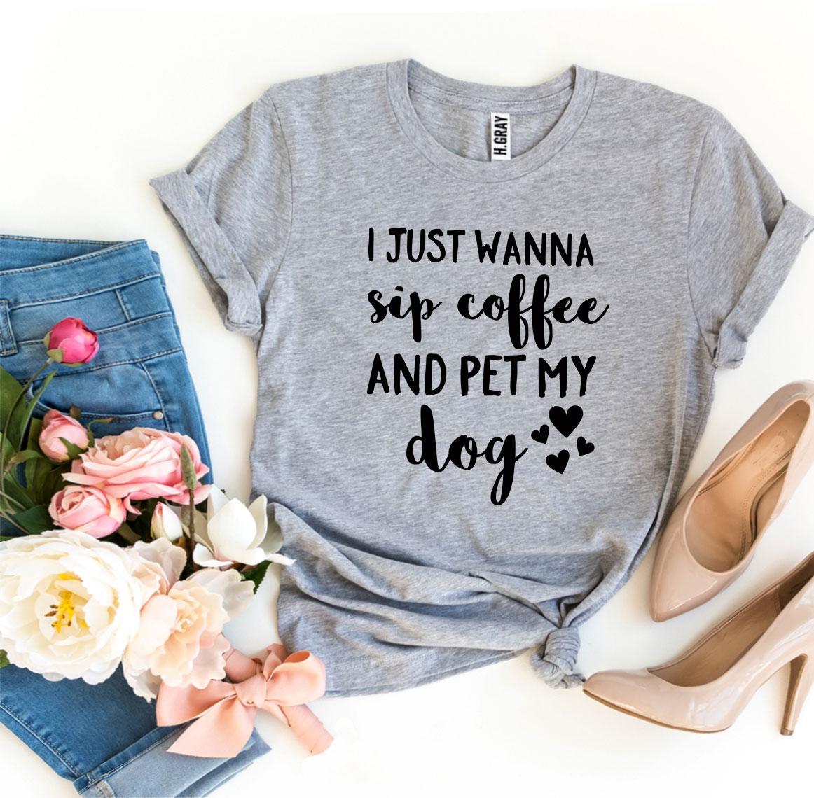 I Just Wanna Sip Coffee And Pet My Dog T-shirt | Agate