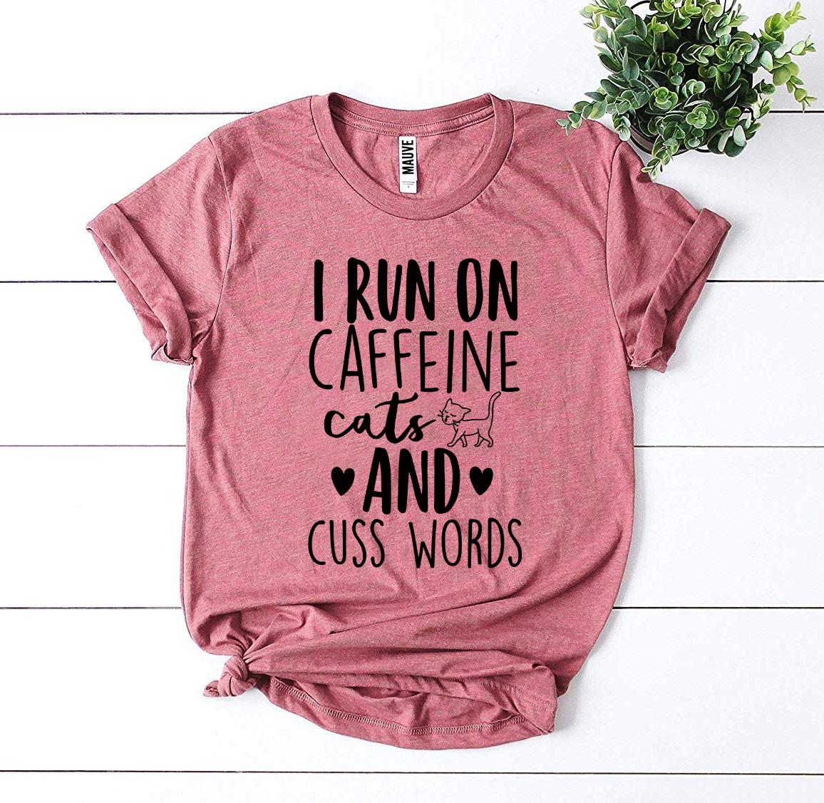 I Run On Caffeine Cats And Cuss Words T-shirt | Agate