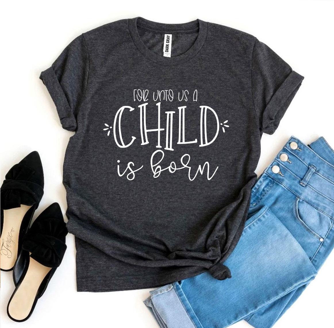 For Unto Us a Child Is Born T-shirt | Agate