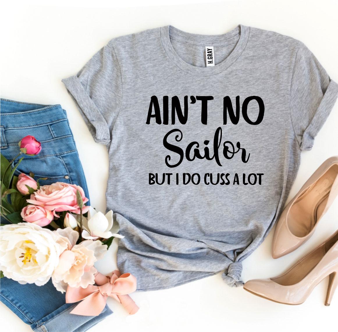 Ain’t No Sailor But I Do Cuss a Lot T-shirt | Agate