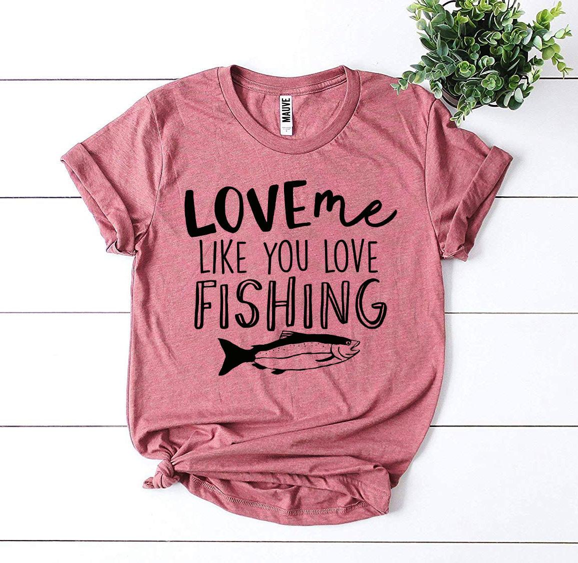 Love Me Like You Love Fishing T-shirt | Agate