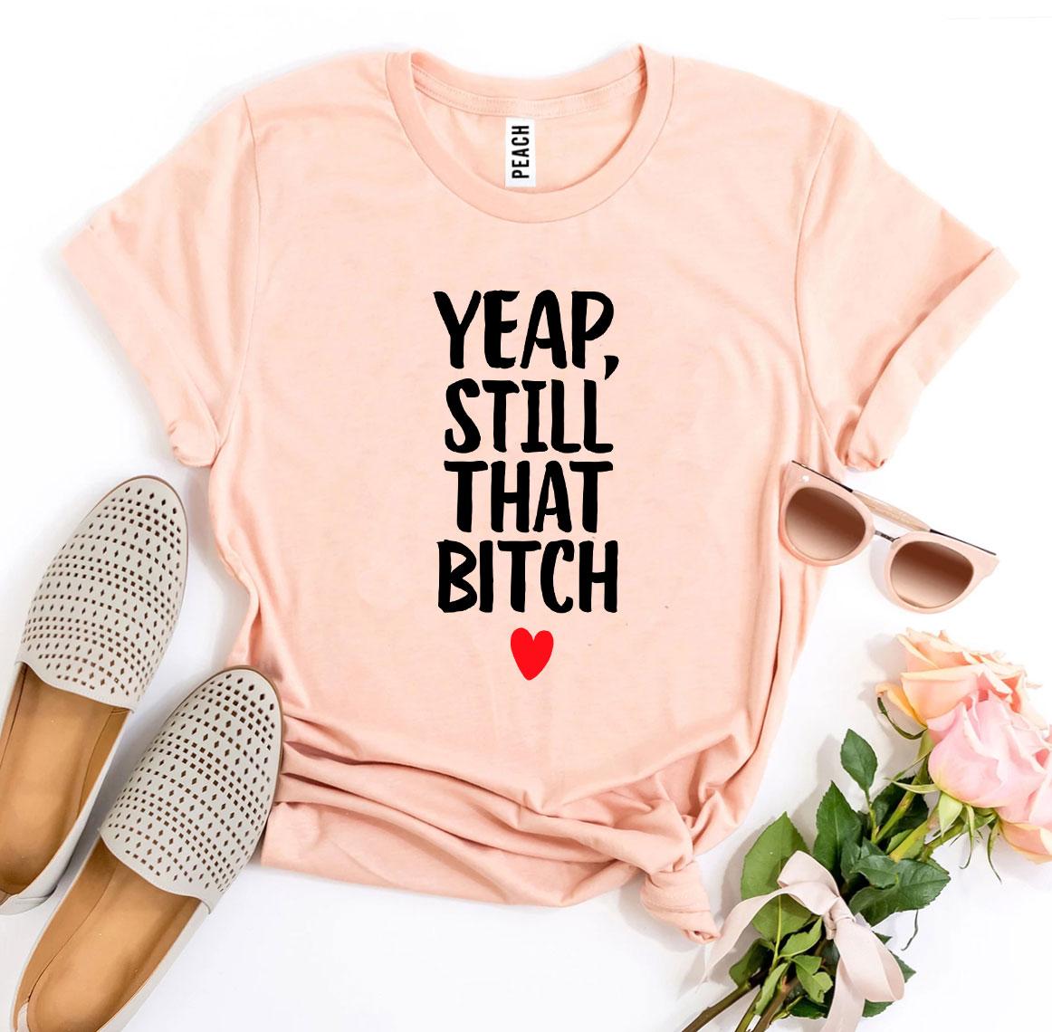 Yeap, Still That Bitch T-shirt | Agate