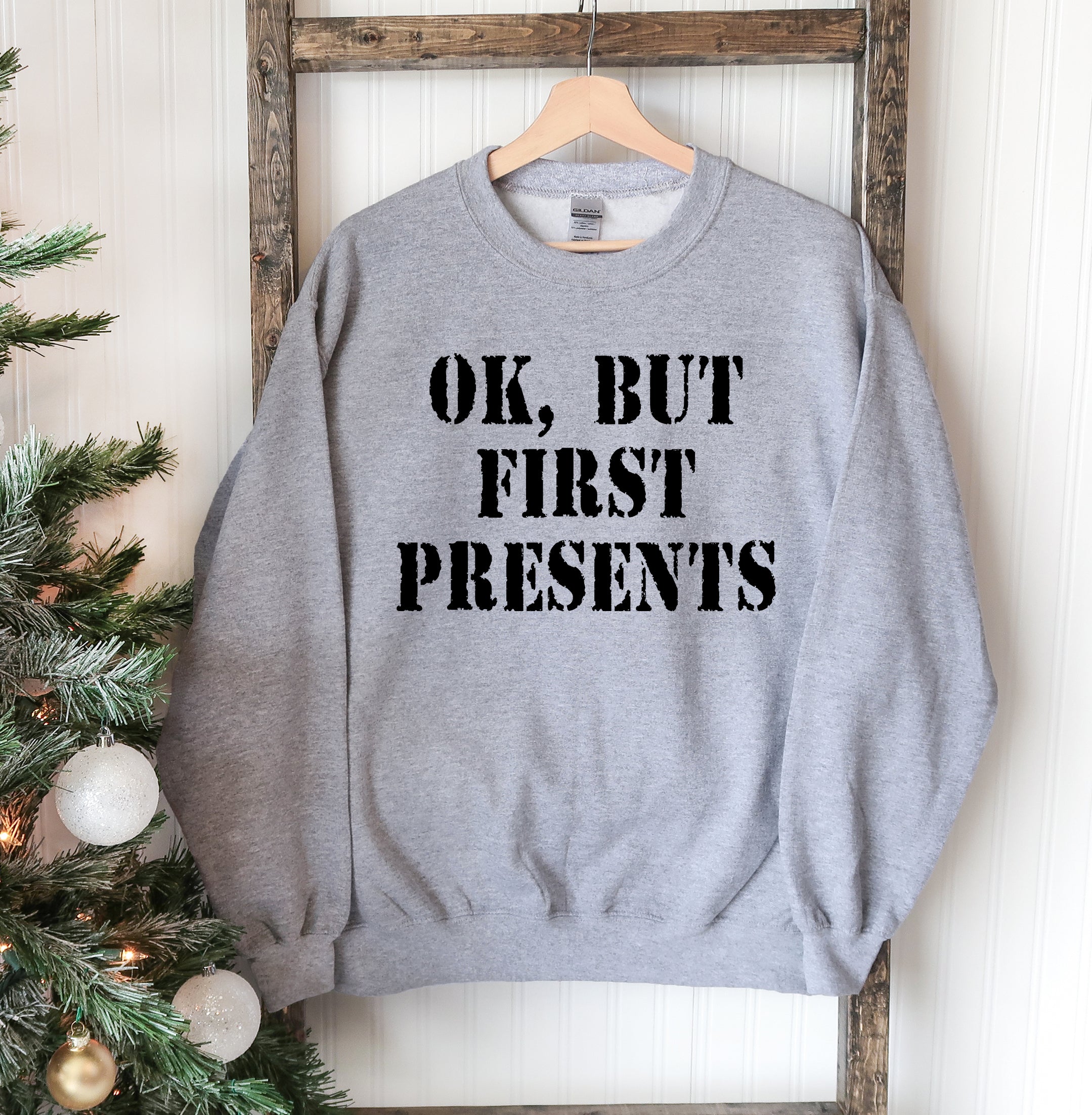 "Ok But First Presents" Christmas Sweatshirt