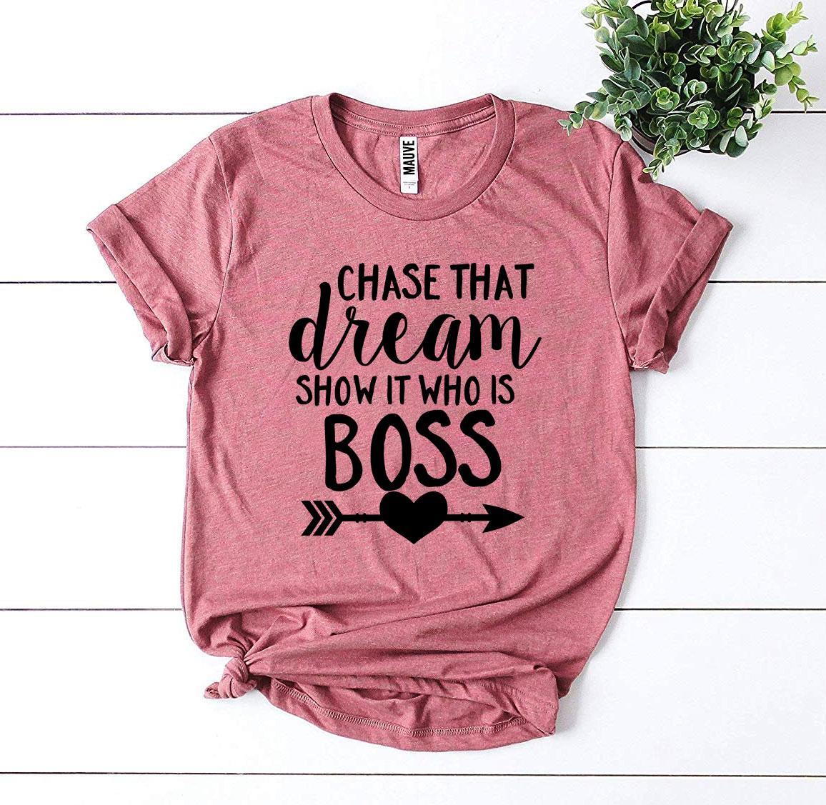 Chase That Dream Show It Who Is T-shirt | Agate