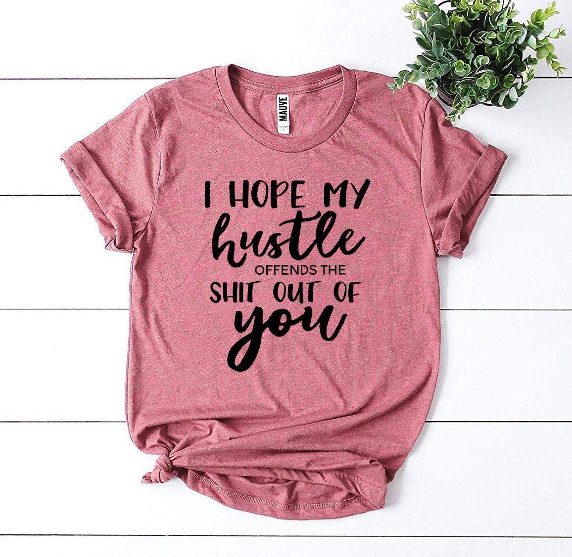 I Hope My Hustle Offends T-shirt | Agate