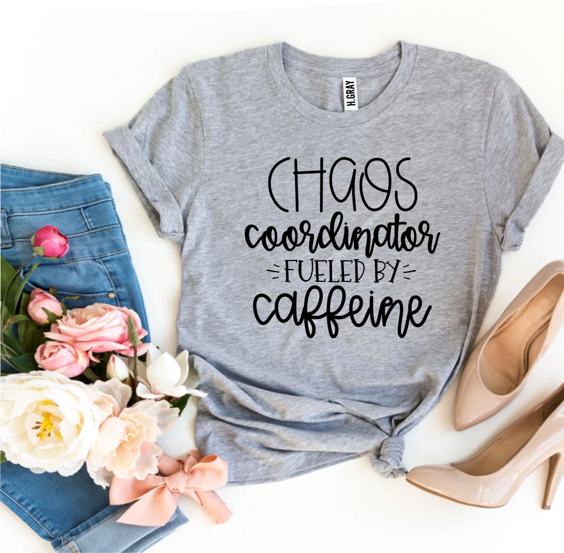 Chaos Coordinator Fueled By Caffeine T-shirt