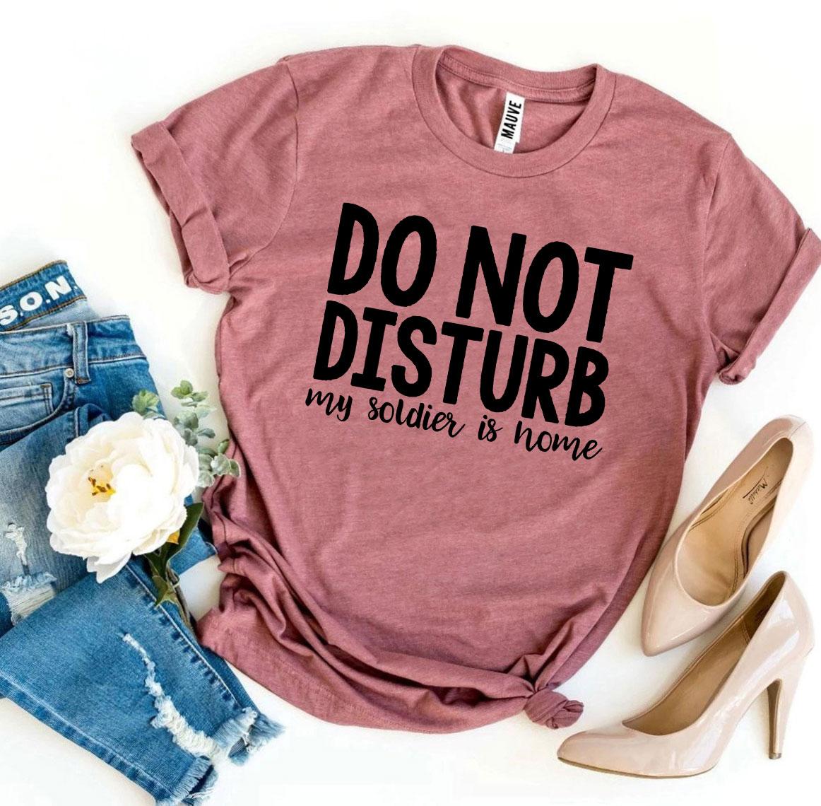 Do Not Disturb My Soldier Is Home T-shirt