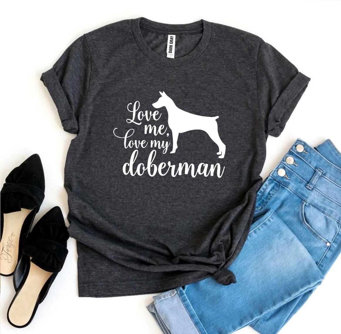 Love Me Love My Doberman T-shirt