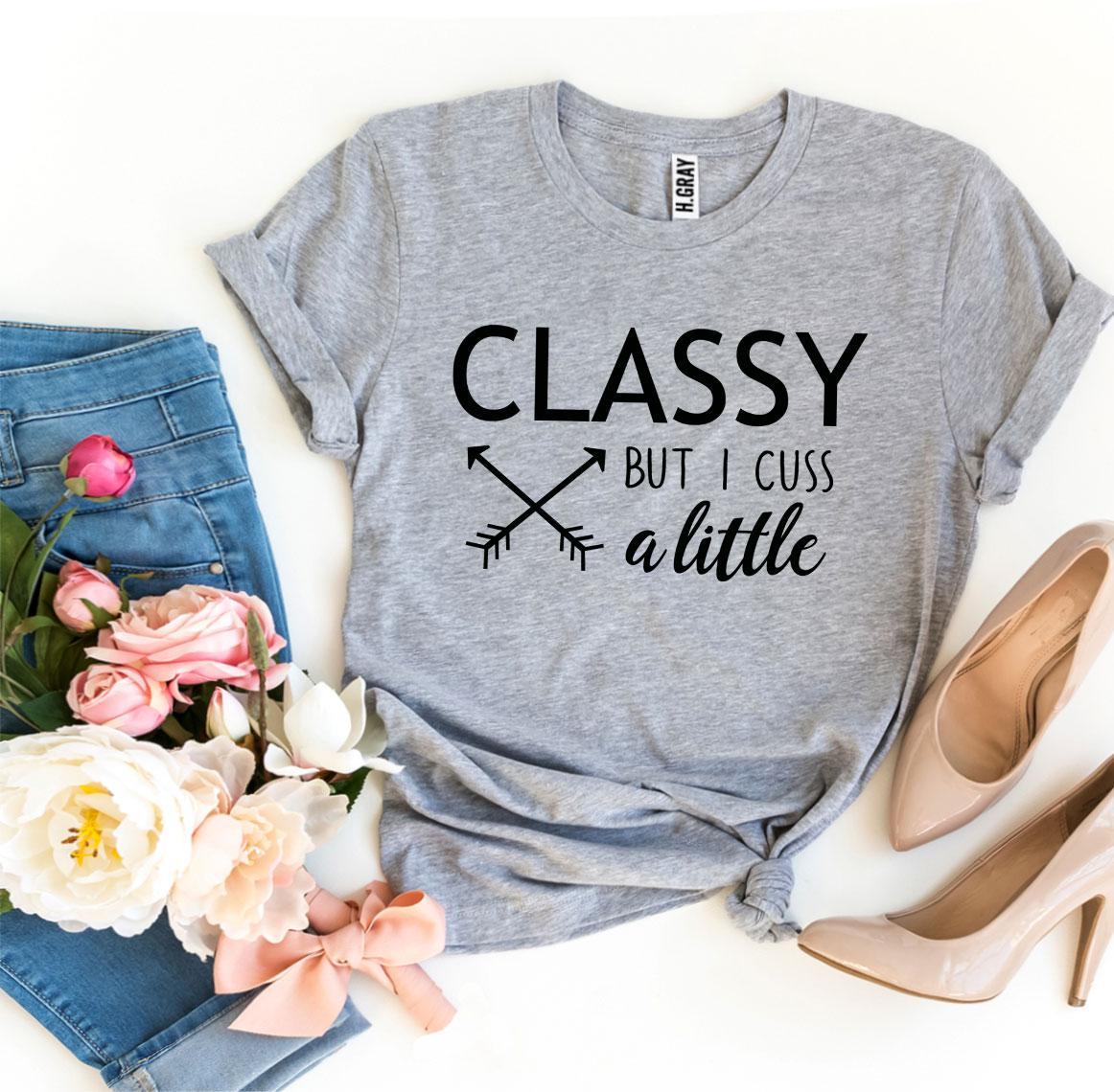 Classy But I Cuss a Little T-shirt