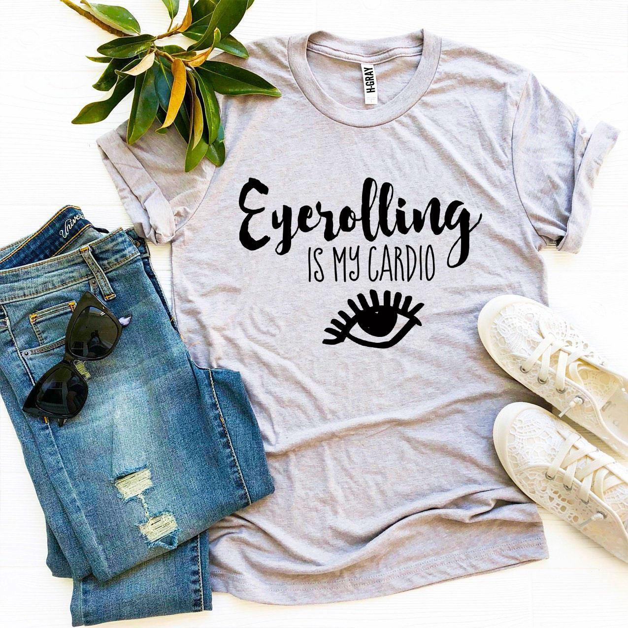 Eyerolling Is My Cardio T-shirt