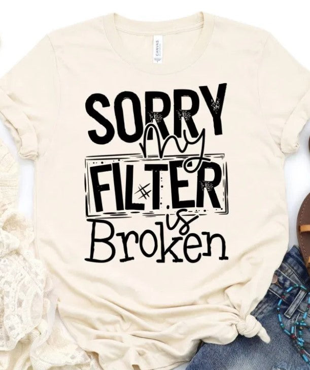 Sorry My Filter is Broken Graphic Tee