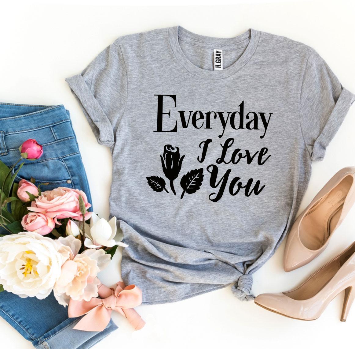 Everyday I Love You T-shirt | Agate