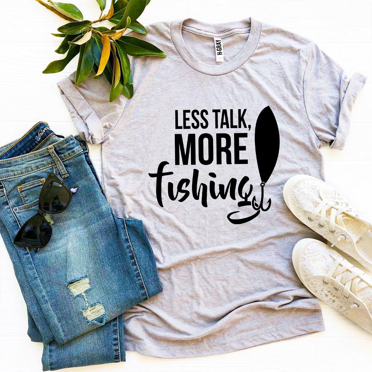 "Less Talk, More Fishing" T-shirt