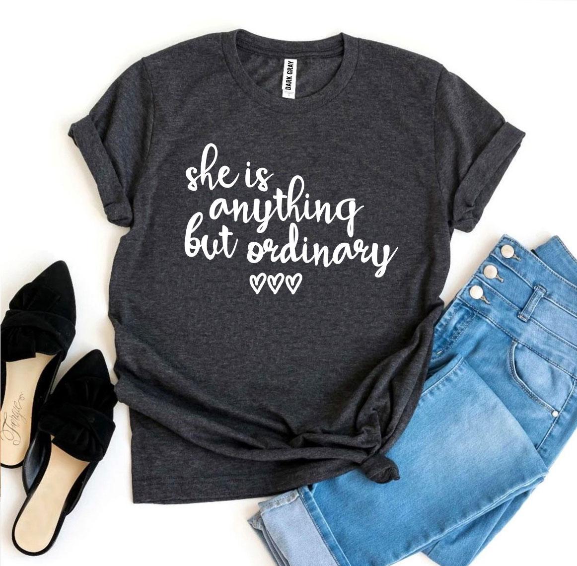 She Is Anything But Ordinary T-shirt