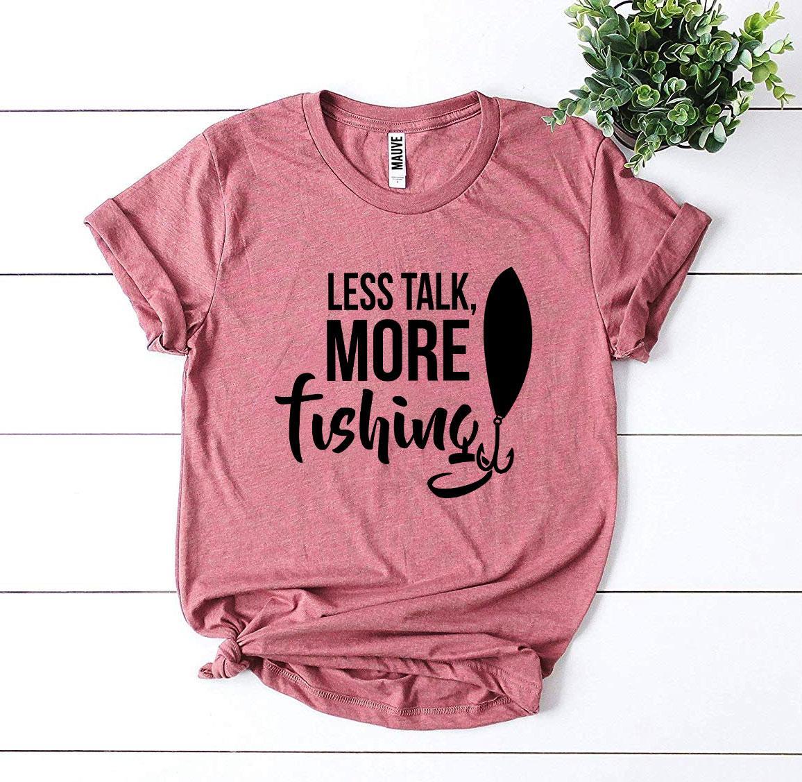 "Less Talk, More Fishing" T-shirt