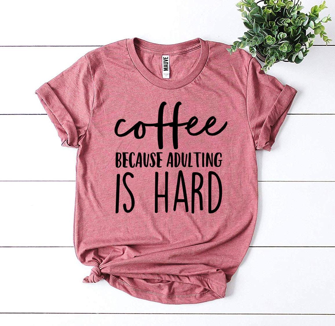 Coffee Because Adulting Is Hard T-shirt | Agate