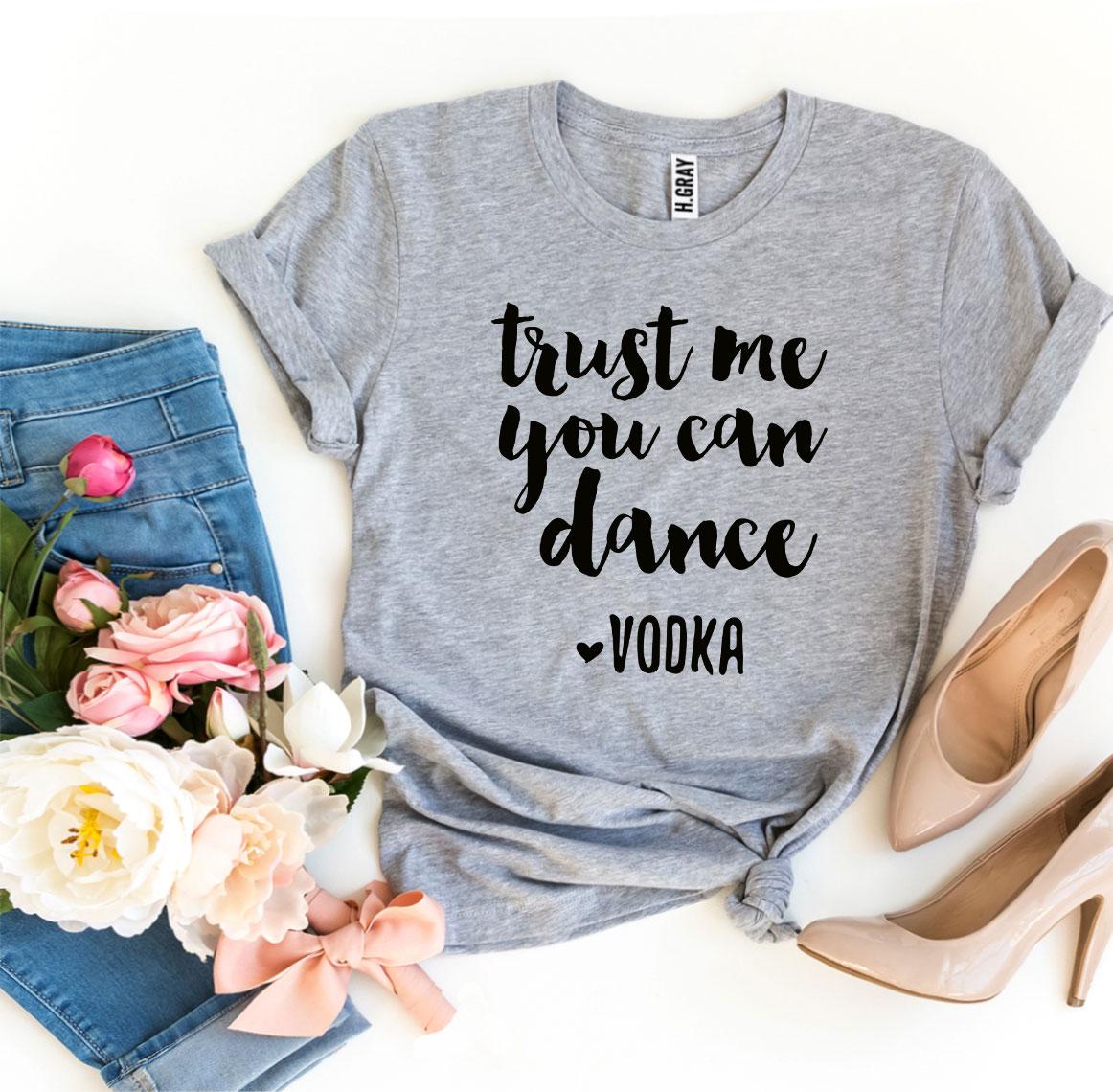 Trust Me You Can Dance Vodka T-shirt | Agate