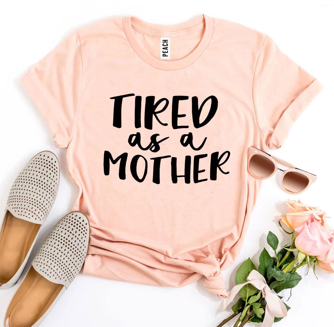 Tired As a Mother T-shirt