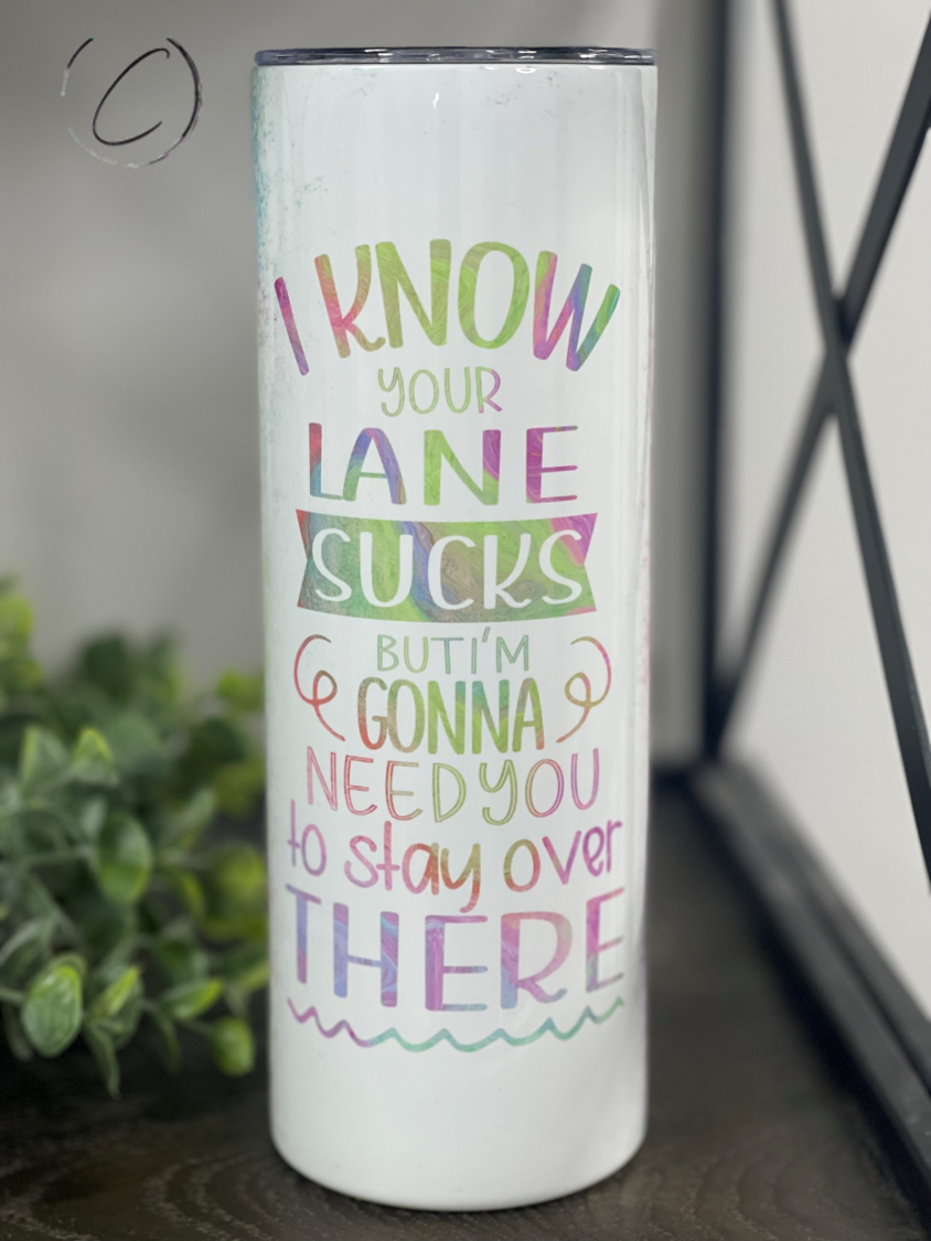 I Know Your Lane Sucks 20oz Skinny Tumbler