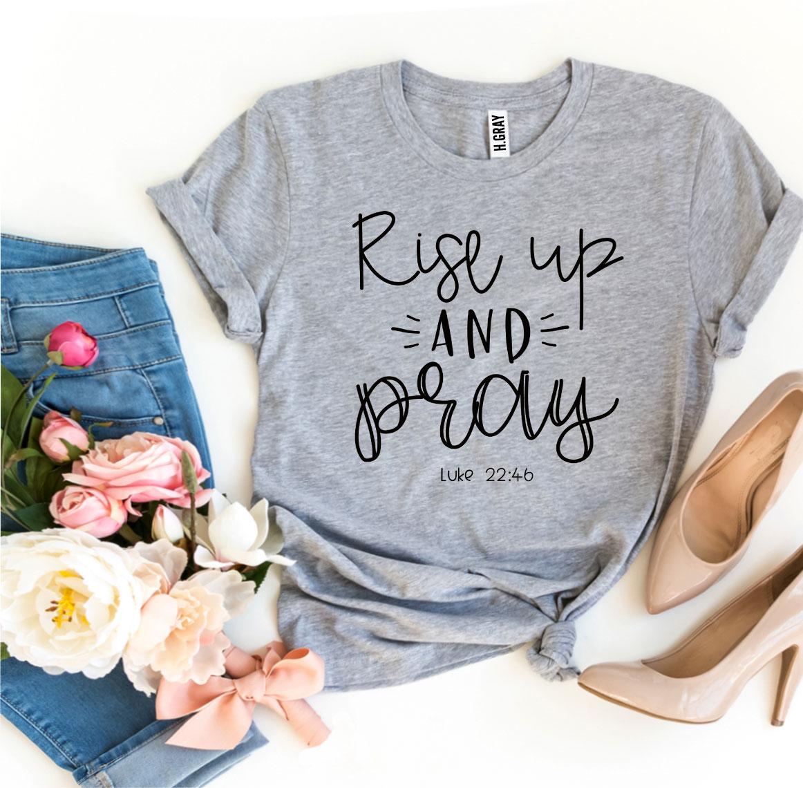 Rise Up And Pray Luke 22:46 T-shirt | Agate