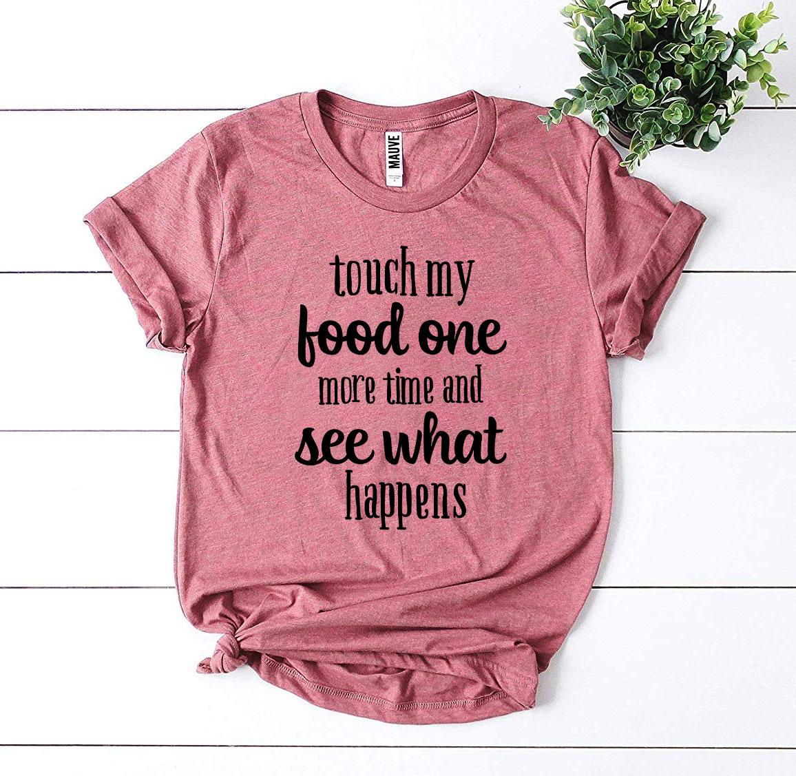 Touch My Food One More Time T-shirt