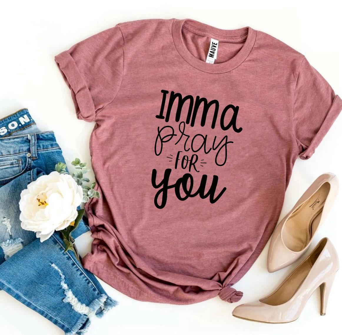 Imma Pray For You T-shirt