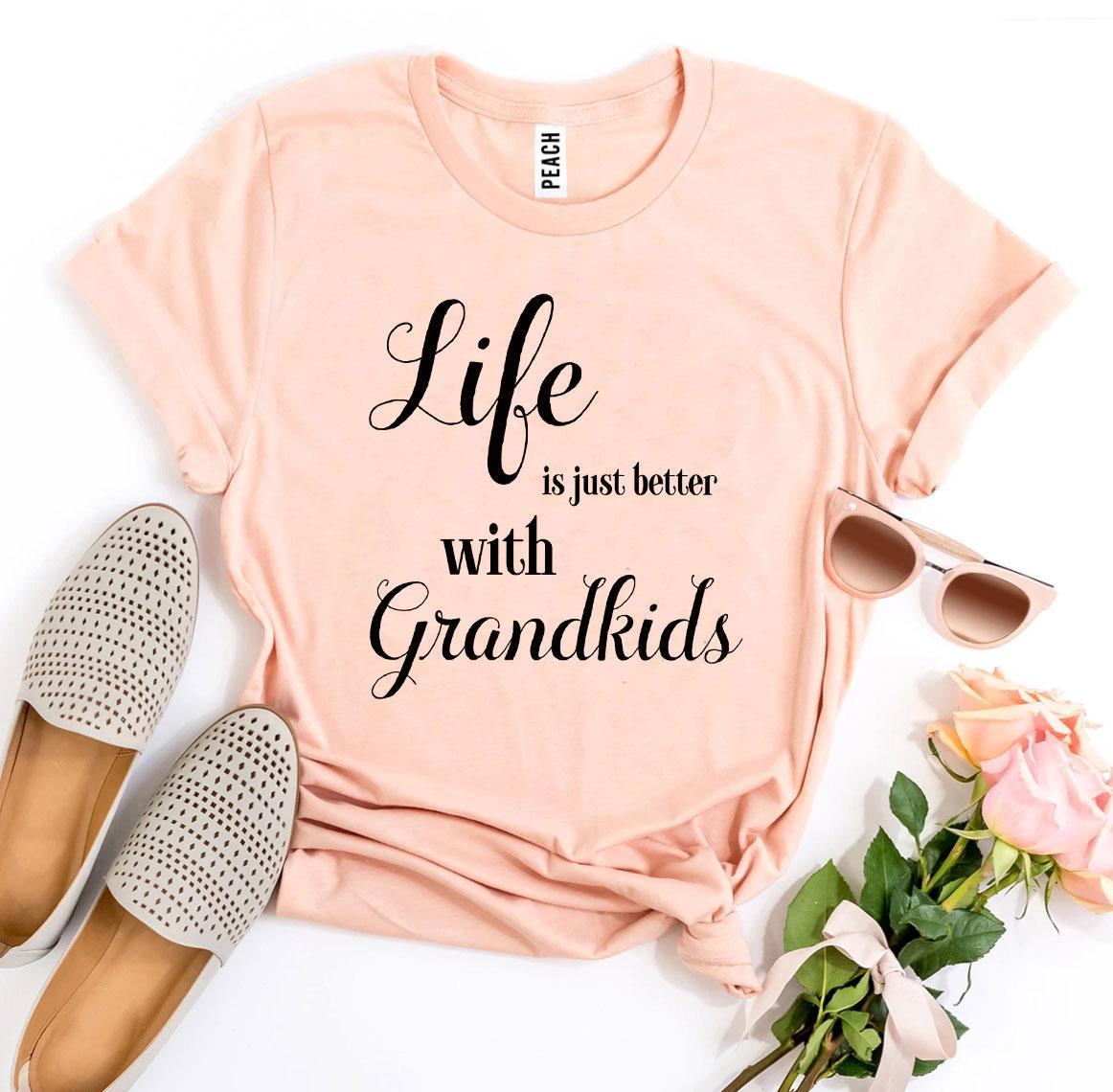 Life Is Just Better With Grandkids T-shirt