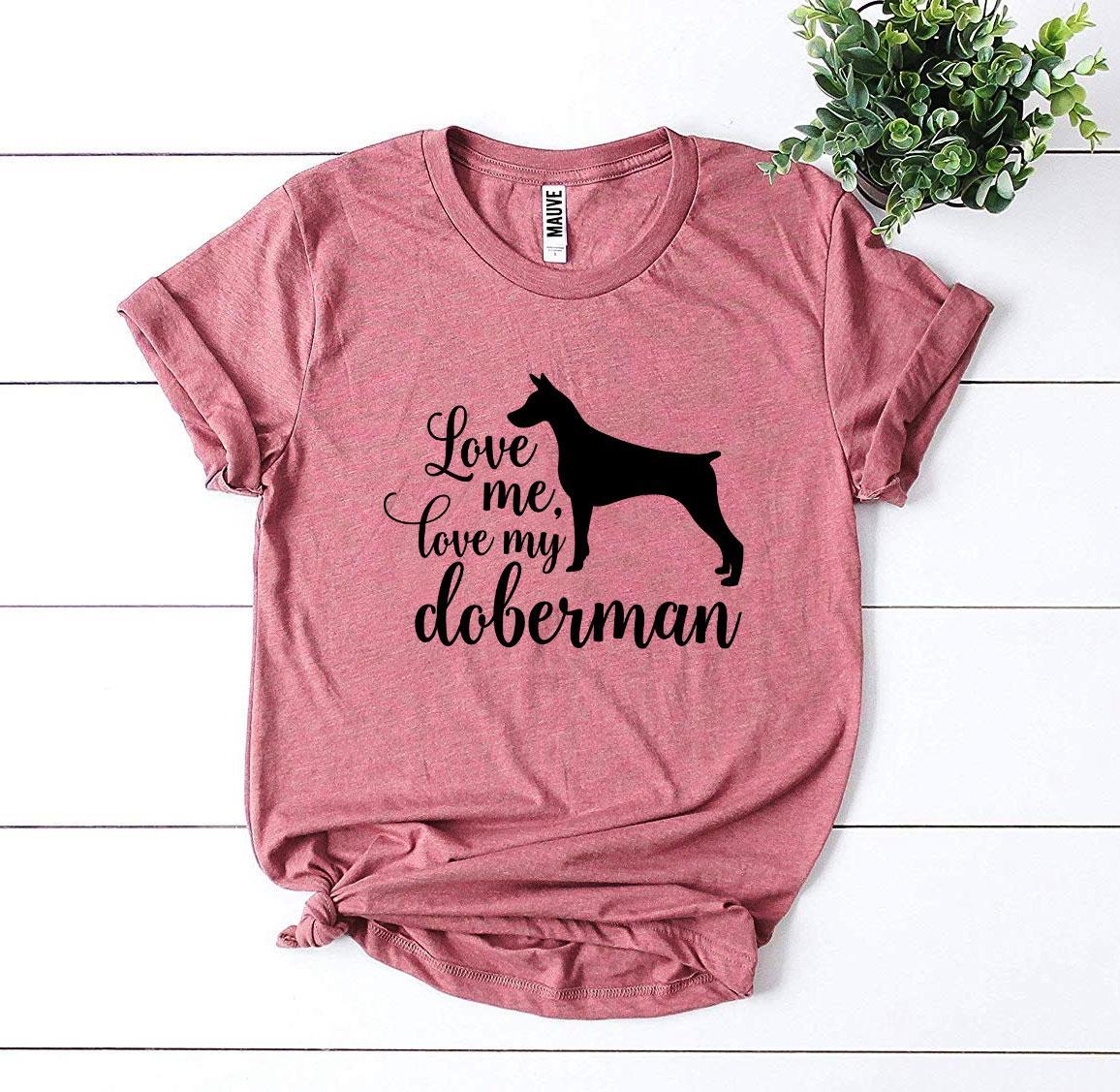 Love Me Love My Doberman T-shirt