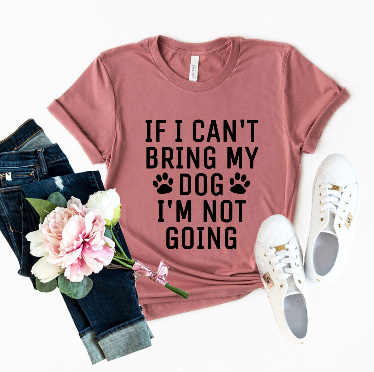 DT0514 If I Can't Bring My Dog I'm Not Going Shirt