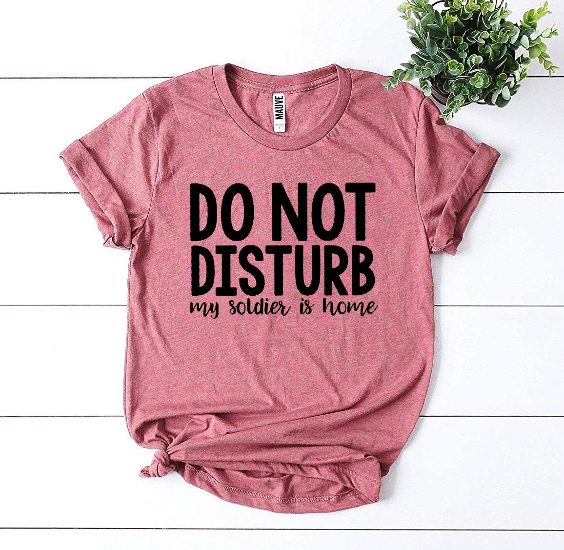 Do Not Disturb My Soldier Is Home T-shirt