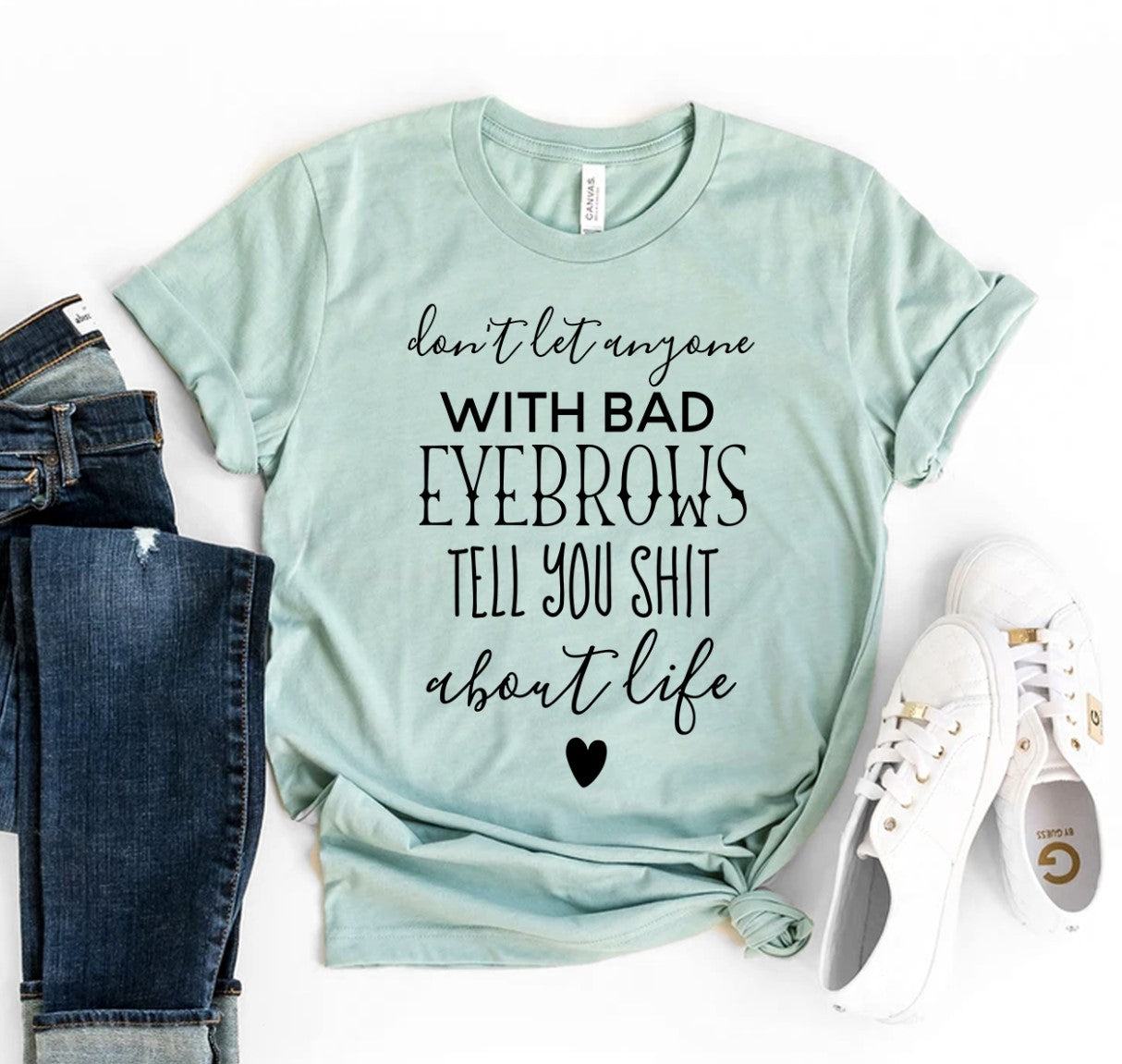 Don’t Let Anyone With Bad Eyebrows T-shirt | Agate