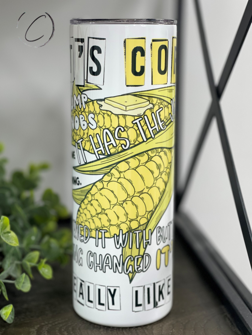 It's Corn! 20oz Skinny Tumbler