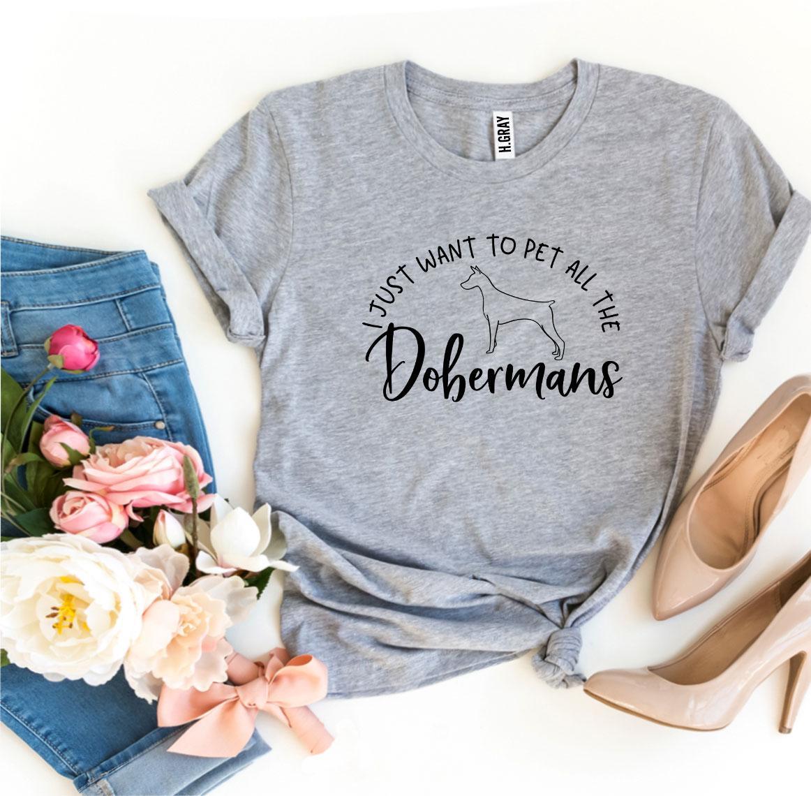 I Just Want To Pet All The Dobermans T-shirt | Agate