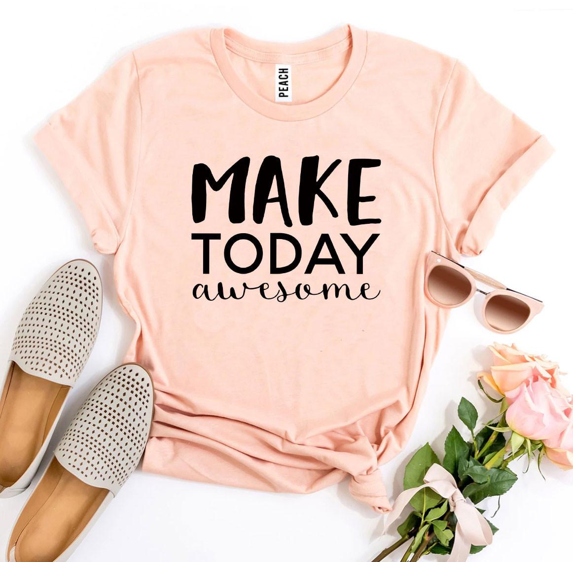 Make Today Awesome T-shirt