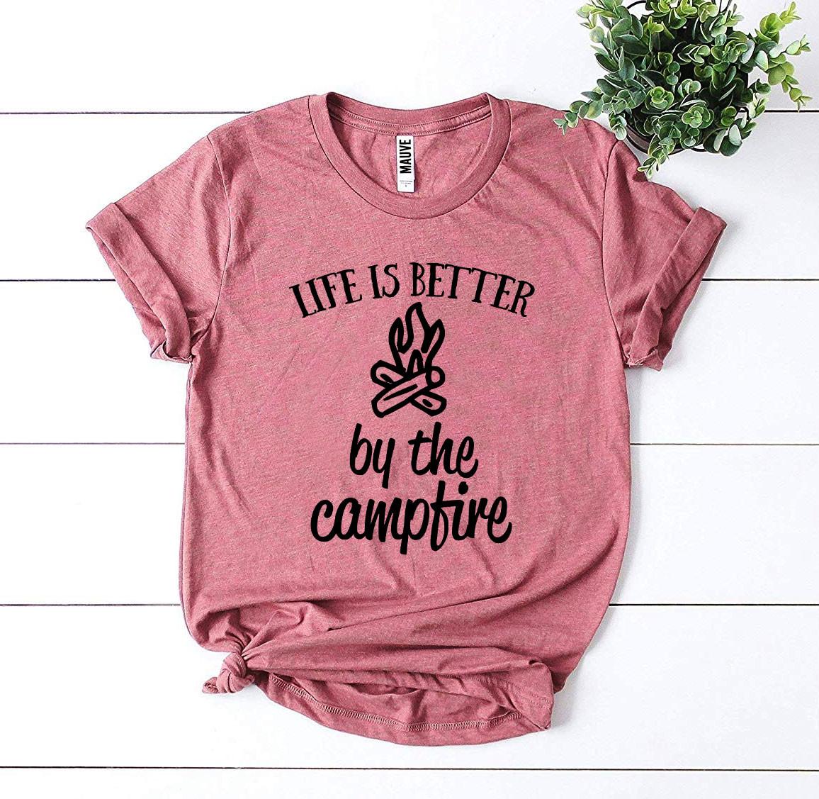 Life Is Better By The Campfire T-shirt