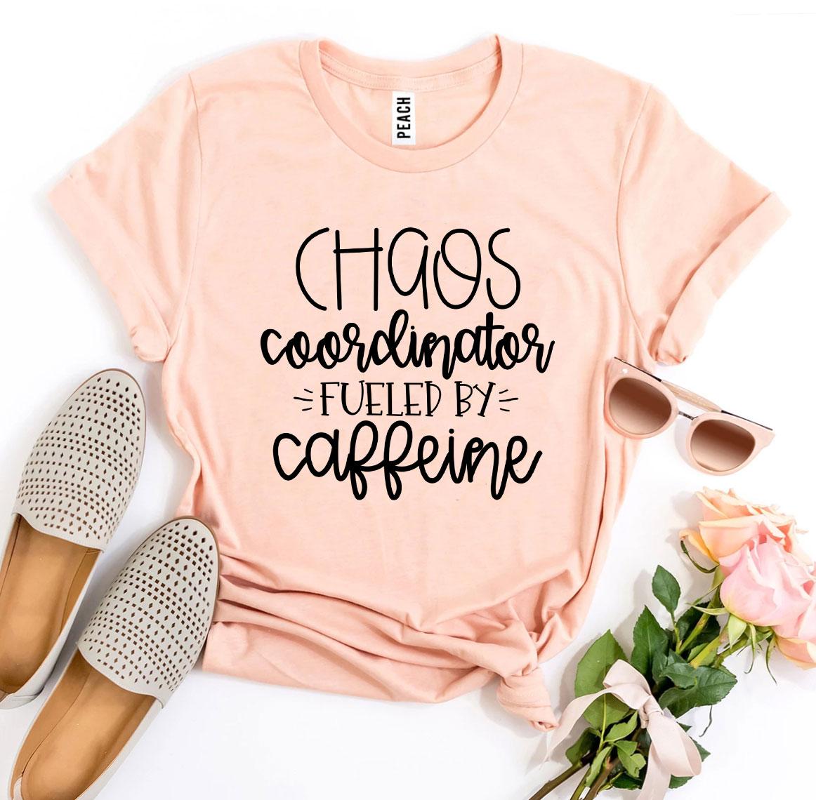 Chaos Coordinator Fueled By Caffeine T-shirt