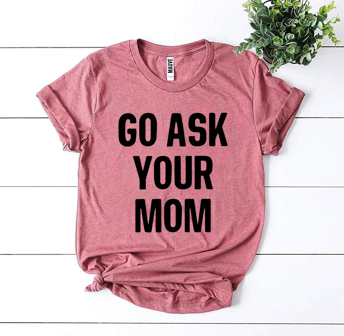 Go Ask Your Mom T-shirt | Agate