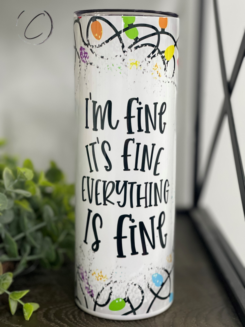 Everything Is Fine 20oz Skinny Tumbler