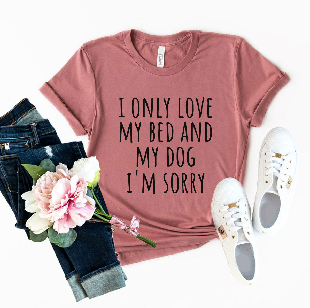 DT0518 I Only Love My Bed And My Dog Sorry Shirt