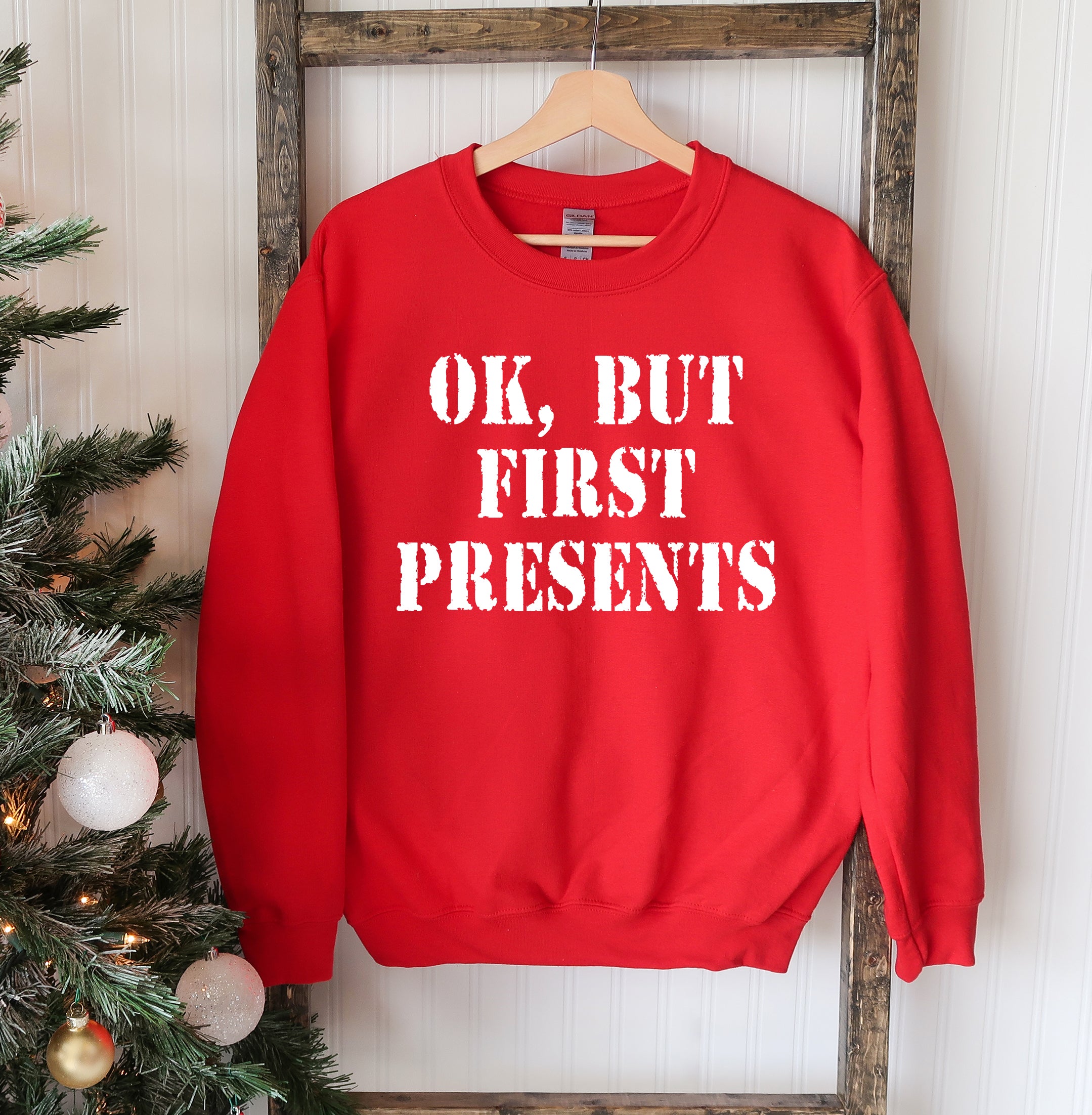 "Ok But First Presents" Christmas Sweatshirt