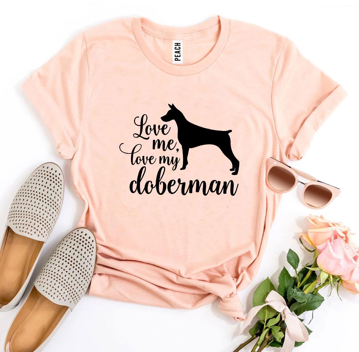 Love Me Love My Doberman T-shirt