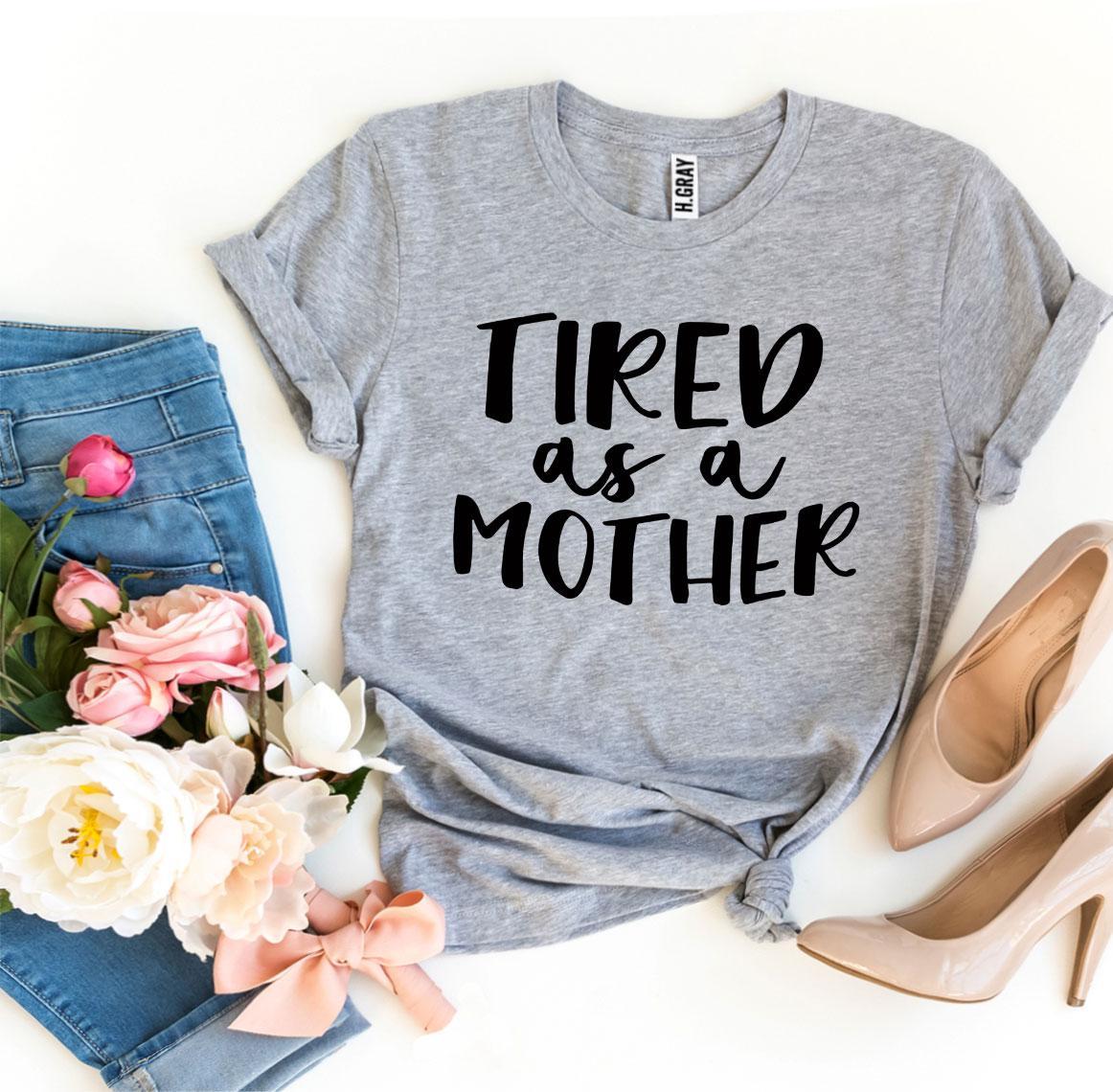 Tired As a Mother T-shirt | Agate