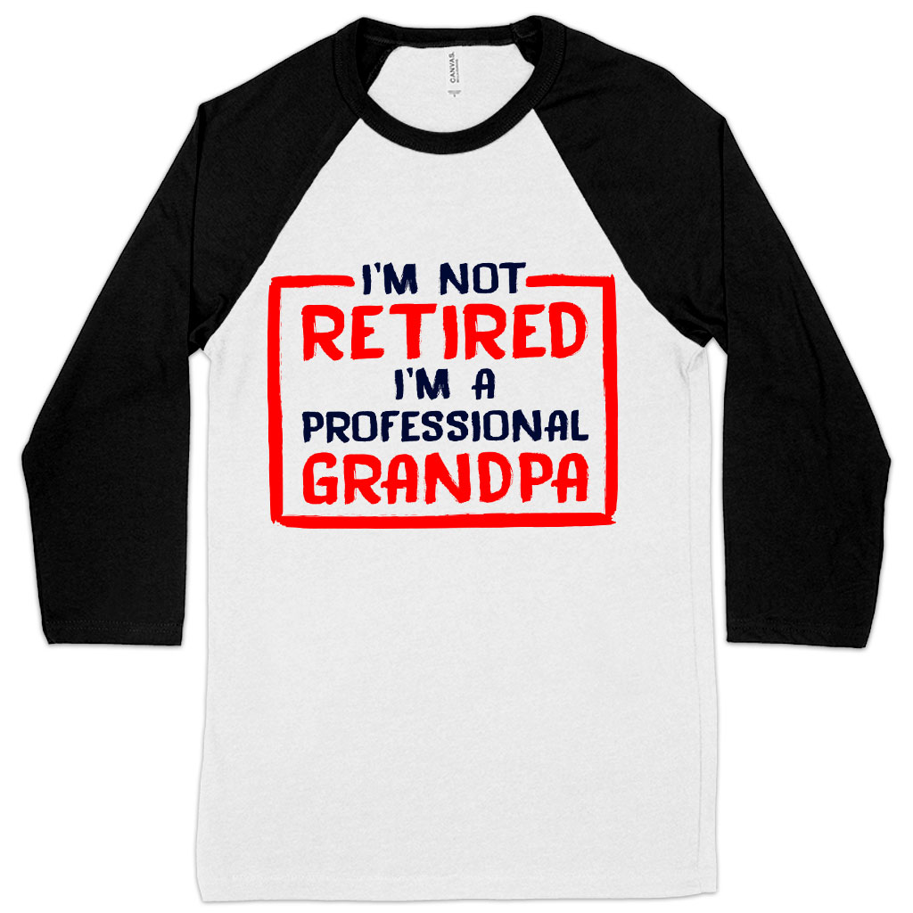 I’m Not Retired Baseball T-Shirt - Father's Day T-Shirts for Grandpa - Grandpa T-Shirts for Father's Day
