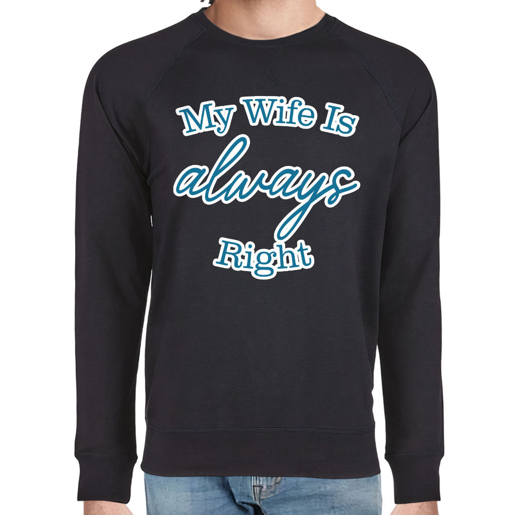 My Wife Is Always Right Raglan Sweatshirt - Cool Design Crewneck Sweatshirt - Trendy Sweatshirt