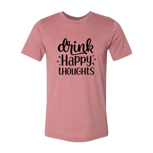 DT0237 Drink Happy Thoughts Shirt