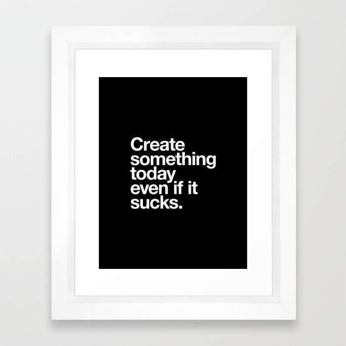 Create Something Today Even If It Sucks Frame | Scorpius