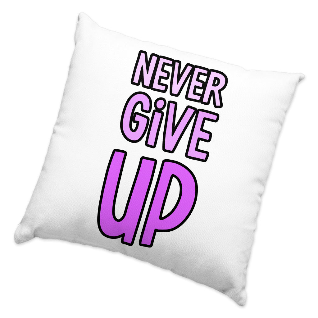 Never Give Up Square Pillow Cases - Inspirational Pillow Covers - Graphic Pillowcases