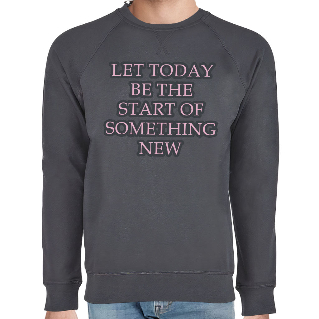 Start Of Something New Raglan Sweatshirt - Motivational Crewneck Sweatshirt - Themed Sweatshirt