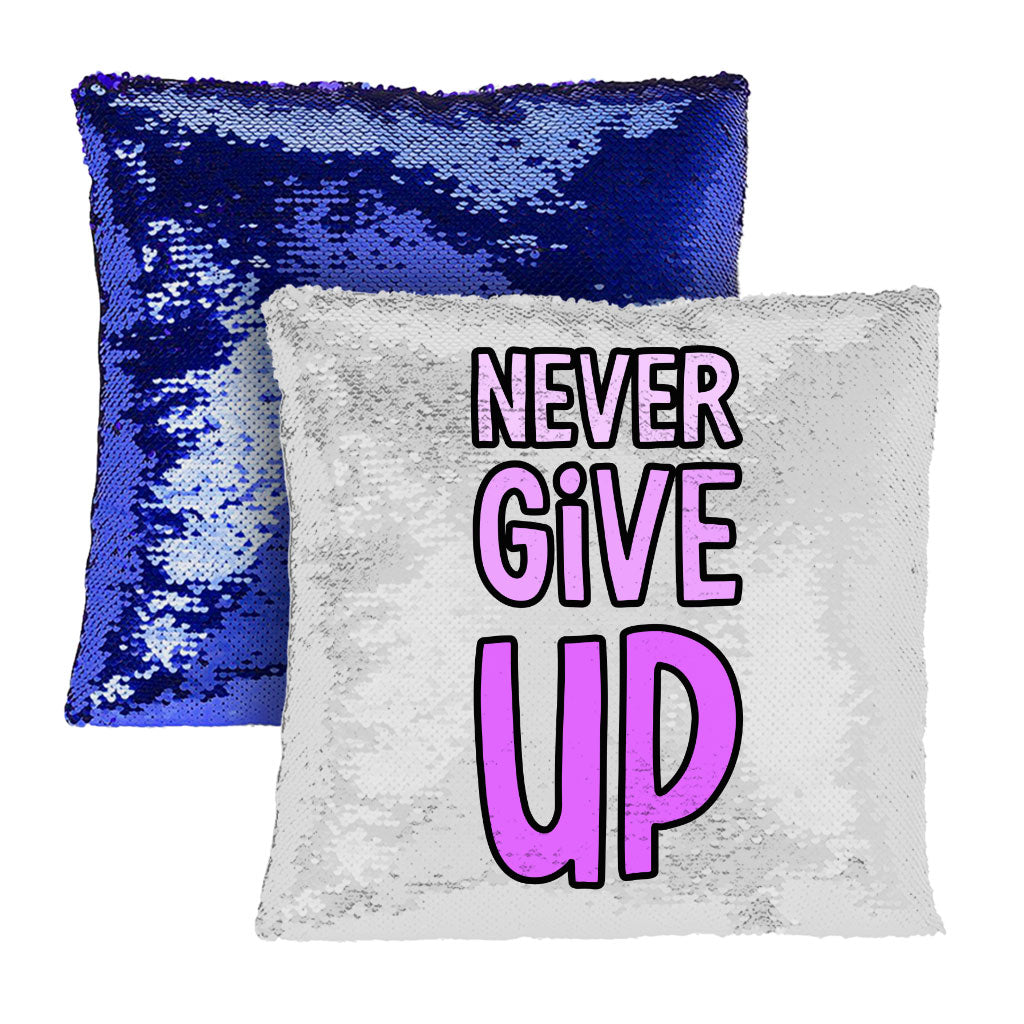 Never Give Up Sequin Pillow Case - Inspirational Pillow Case - Graphic Pillowcase