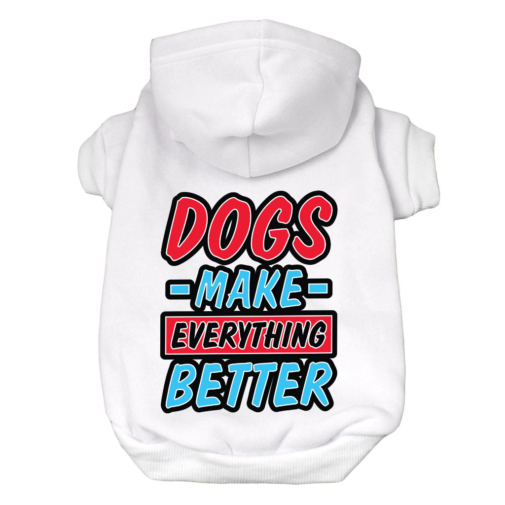 Dogs Make Everything Better Dog Hoodie - Print Dog Coat - Quote Dog Clothing